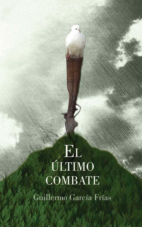 El último combate, del Comandante de la Revolución Guillermo García Frías.