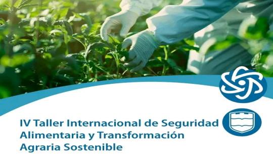 Taller Internacional de Seguridad Alimentaria y Transformación Agraria Sostenible