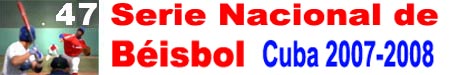 47 Serie Nacional de Béisbol de Cuba 2007-2008