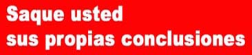 Saque usted sus propias conclusiones