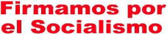 Firmamos por el Socialismo